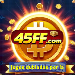 jogos dublados por ia